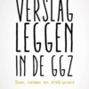 20 alternatieven voor ‘aangeven’ verslagleggen in de ggz